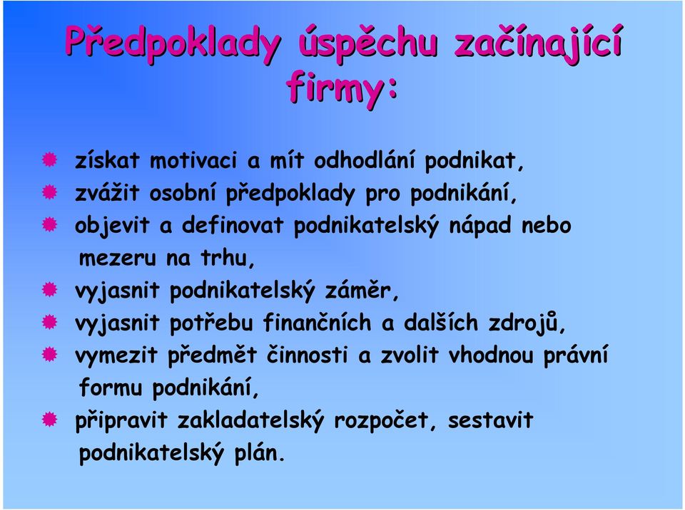 podnikatelský záměr, vyjasnit potřebu finančních a dalších zdrojů, vymezit předmět činnosti a