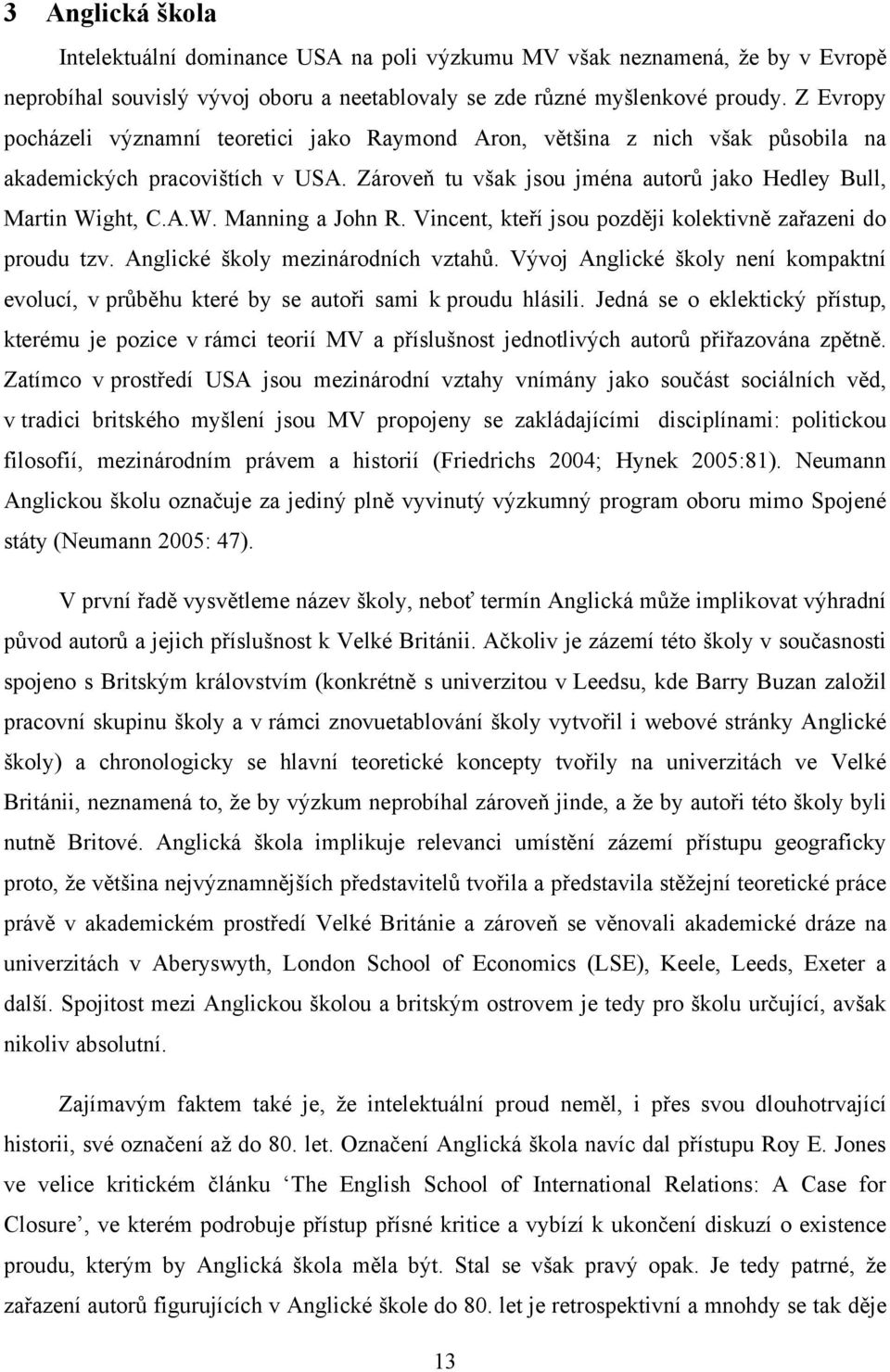 ght, C.A.W. Manning a John R. Vincent, kteří jsou později kolektivně zařazeni do proudu tzv. Anglické školy mezinárodních vztahů.