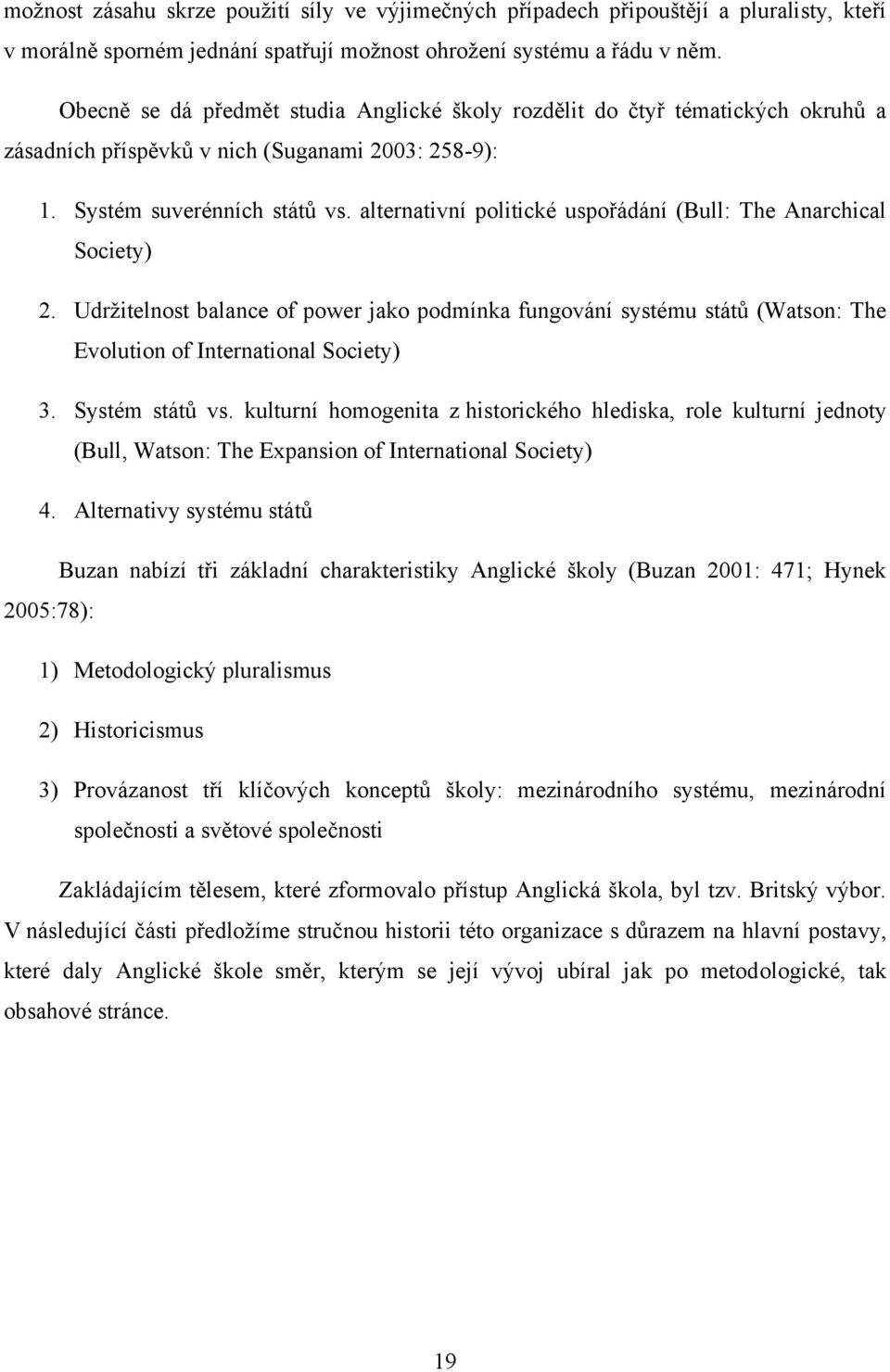 alternativní politické uspořádání (Bull: The Anarchical Society) 2. Udrţitelnost balance of power jako podmínka fungování systému států (Watson: The Evolution of International Society) 3.