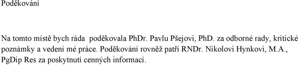 za odborné rady, kritické poznámky a vedení mé práce.