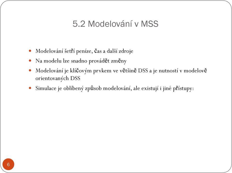 prvkem ve většině DSS a je nutností v modelově orientovaných DSS