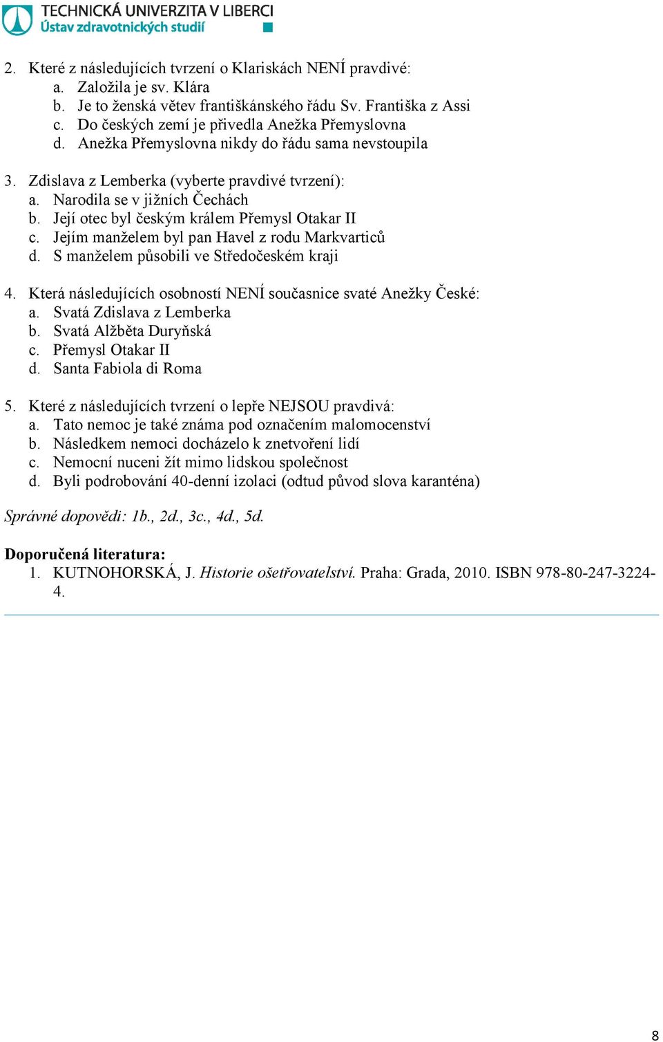 Její otec byl českým králem Přemysl Otakar II c. Jejím manželem byl pan Havel z rodu Markvarticů d. S manželem působili ve Středočeském kraji 4.