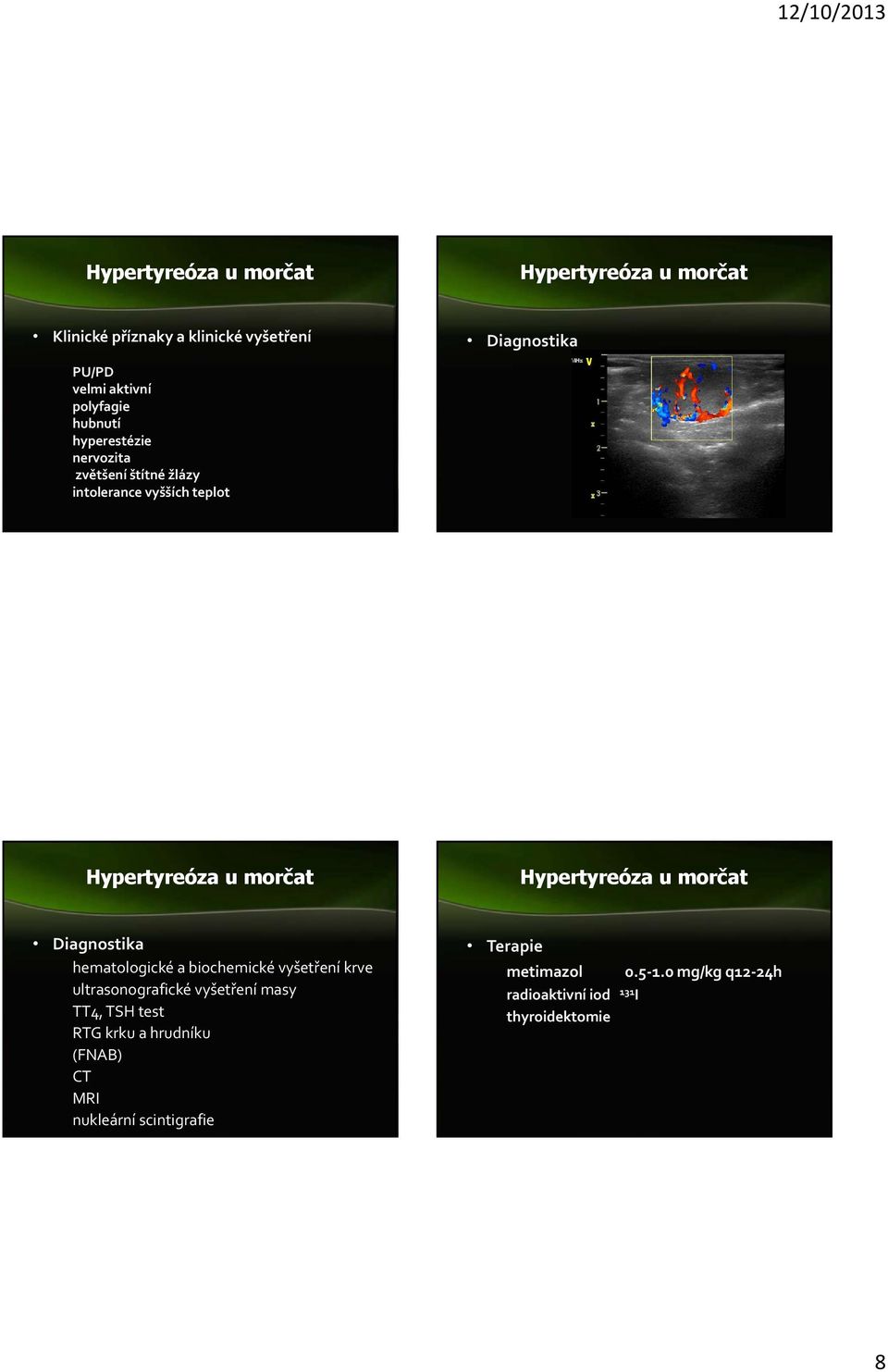 Hypertyreóza u morčat Diagnostika hematologické a biochemické vyšetření krve ultrasonografické vyšetření masy TT4, TSH