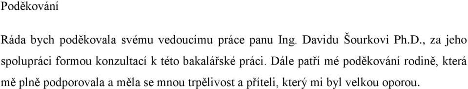 Dále patří mé poděkování rodině, která mě plně podporovala a měla