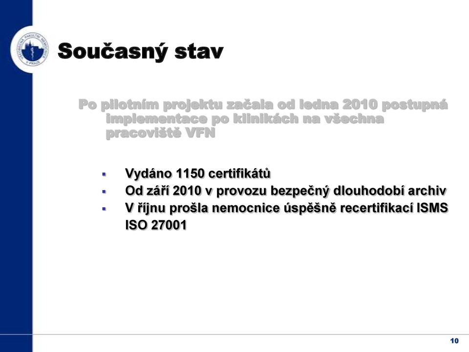 Vydáno 1150 certifikátů Od září 2010 v provozu bezpečný