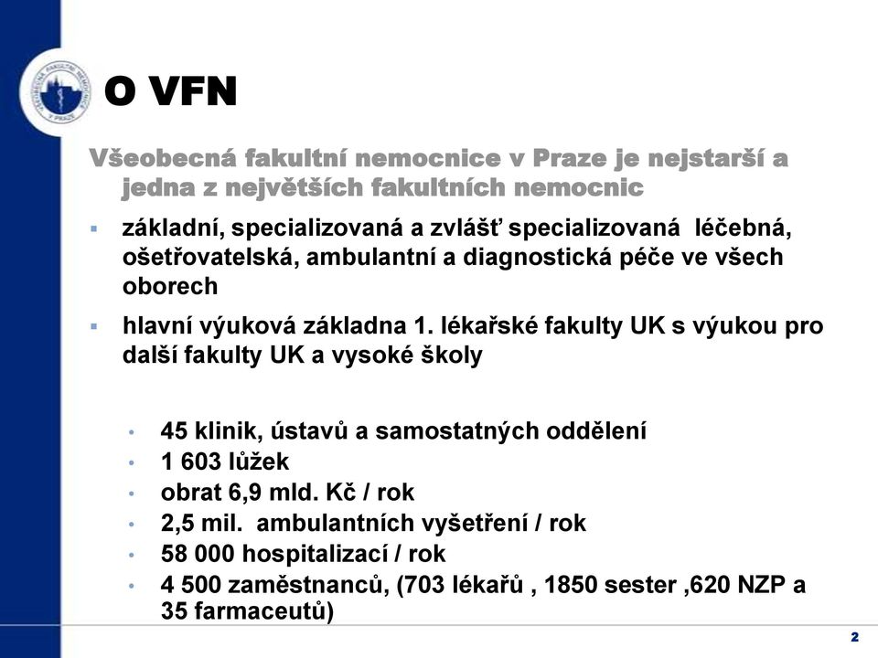 lékařské fakulty UK s výukou pro další fakulty UK a vysoké školy 45 klinik, ústavů a samostatných oddělení 1 603 lůžek obrat 6,9