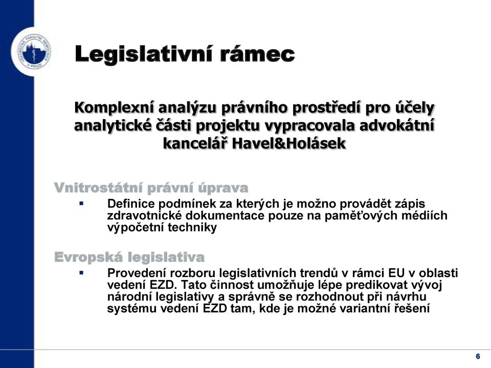 paměťových médiích výpočetní techniky Evropská legislativa Provedení rozboru legislativních trendů v rámci EU v oblasti vedení EZD.