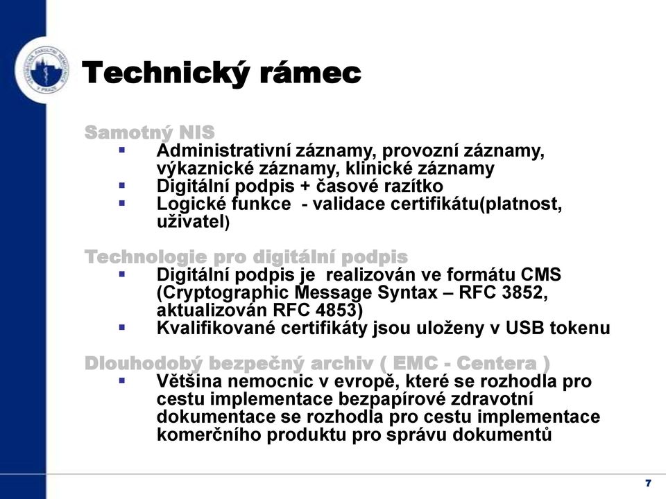 Syntax RFC 3852, aktualizován RFC 4853) Kvalifikované certifikáty jsou uloženy v USB tokenu Dlouhodobý bezpečný archiv ( EMC - Centera ) Většina nemocnic