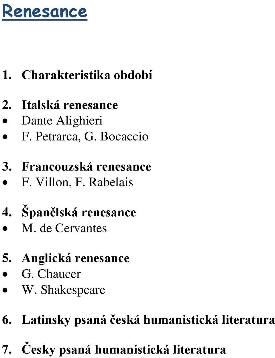 Španělská renesance M. de Cervantes 5. Anglická renesance G. Chaucer W.