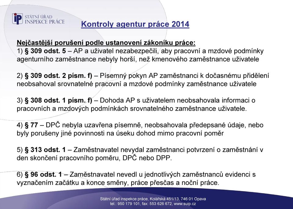 f) Písemný pokyn AP zaměstnanci k dočasnému přidělení neobsahoval srovnatelné pracovní a mzdové podmínky zaměstnance uživatele 3) 308 odst. 1 písm.