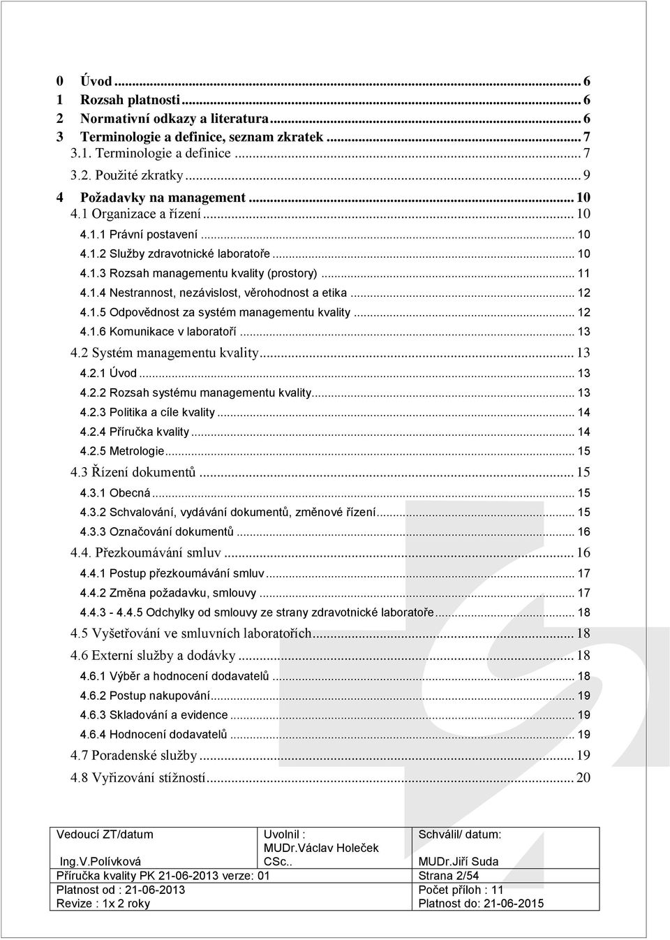 .. 12 4.1.5 Odpovědnost za systém managementu kvality... 12 4.1.6 Komunikace v laboratoří... 13 4.2 Systém managementu kvality... 13 4.2.1 Úvod... 13 4.2.2 Rozsah systému managementu kvality... 13 4.2.3 Politika a cíle kvality.