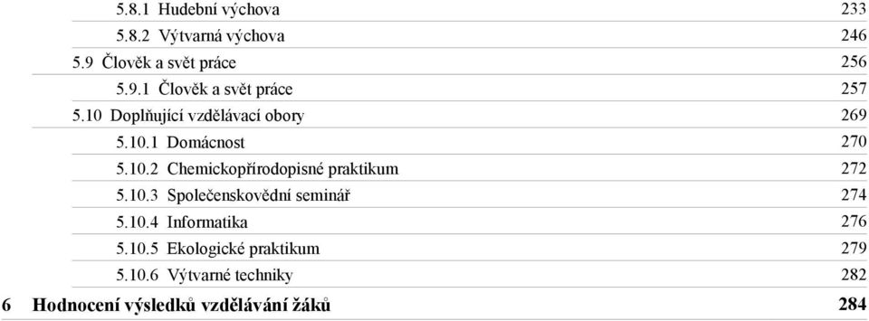 10.3 Společenskovědní seminář 274 5.10.4 Informatika 276 5.10.5 Ekologické praktikum 279 5.