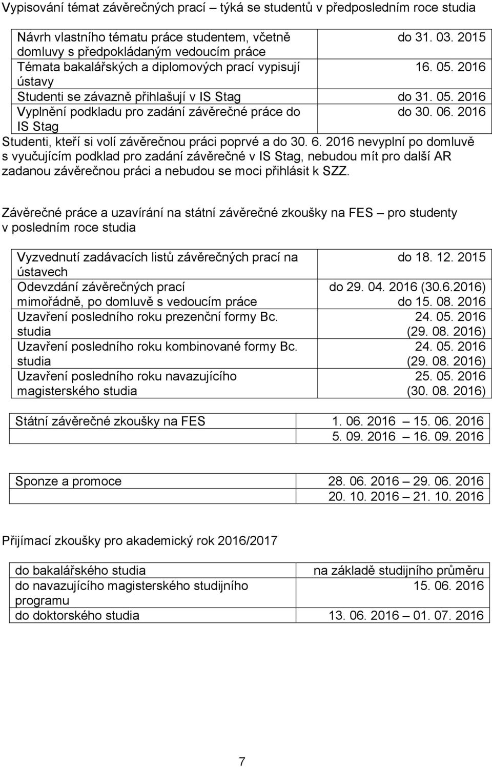 06. 2016 IS Stag Studenti, kteří si volí závěrečnou práci poprvé a do 30. 6.