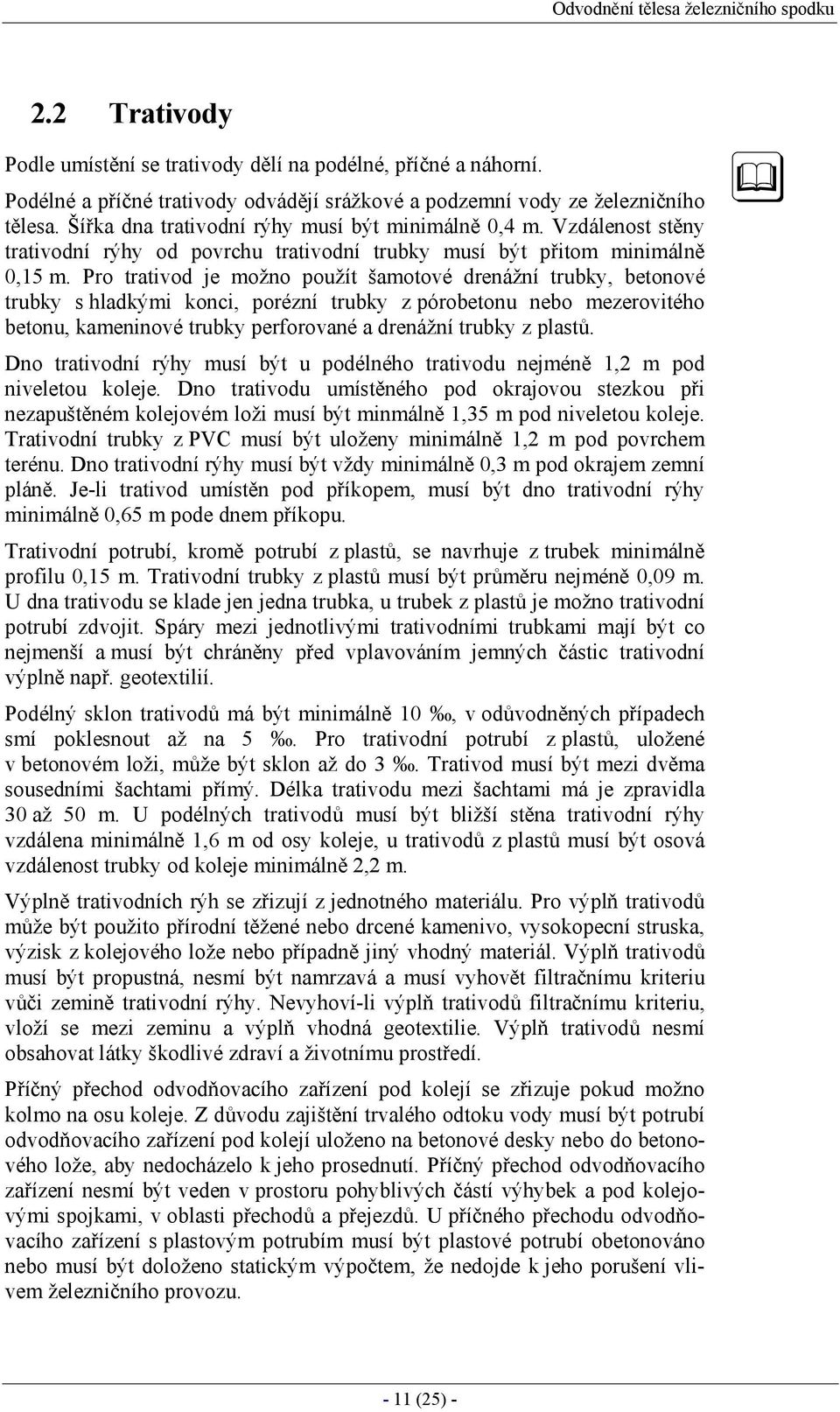 Pro trativod je možno použít šamotové drenážní trubky, betonové trubky s hladkými konci, porézní trubky z pórobetonu nebo mezerovitého betonu, kameninové trubky perforované a drenážní trubky z plastů.