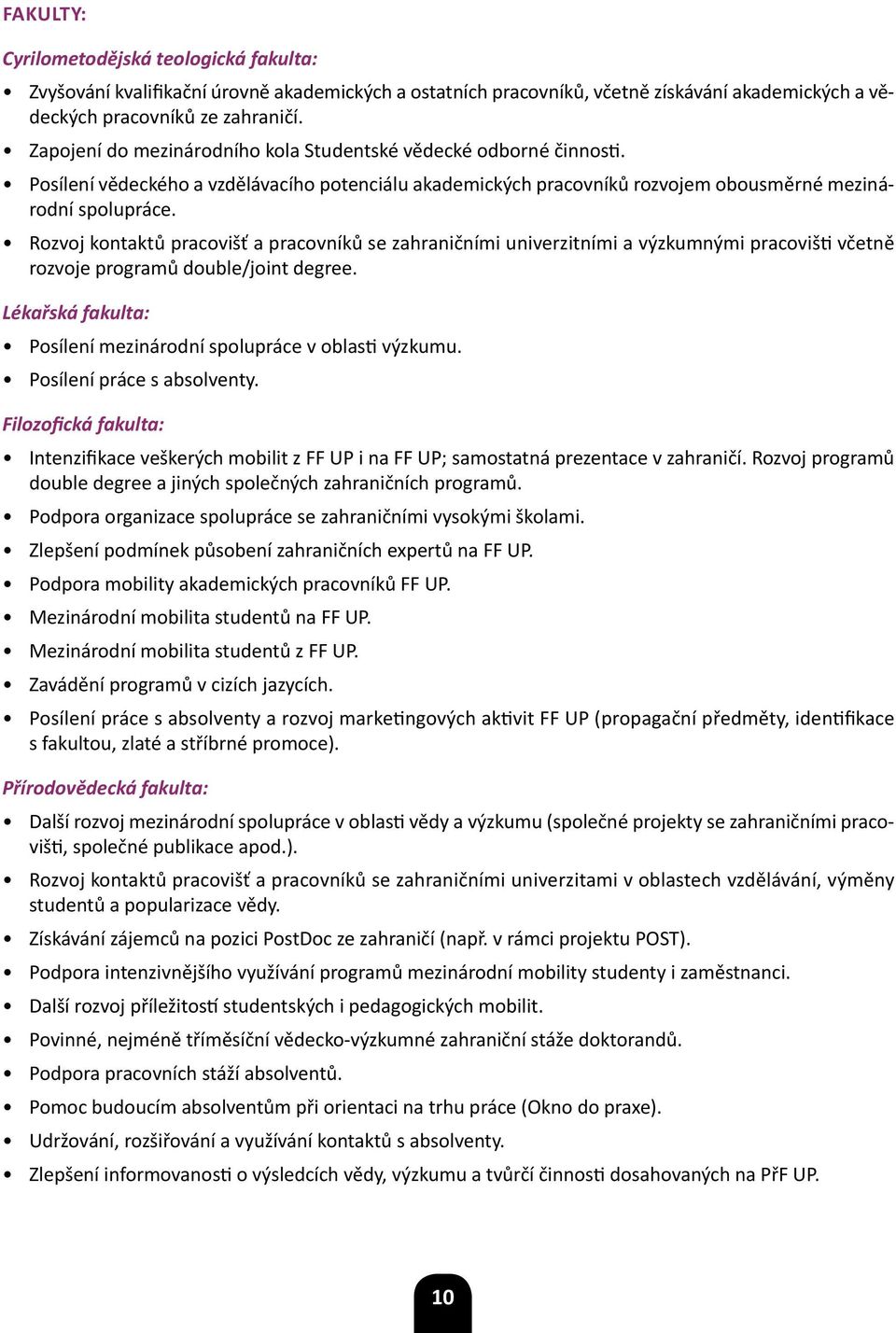 Rozvoj kontaktů pracovišť a pracovníků se zahraničními univerzitními a výzkumnými pracovišti včetně rozvoje programů double/joint degree.