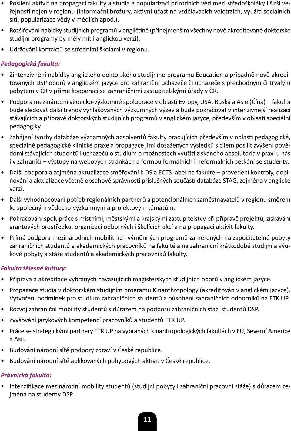 Rozšiřování nabídky studijních programů v angličtině (přinejmenším všechny nově akreditované doktorské studijní programy by měly mít i anglickou verzi).