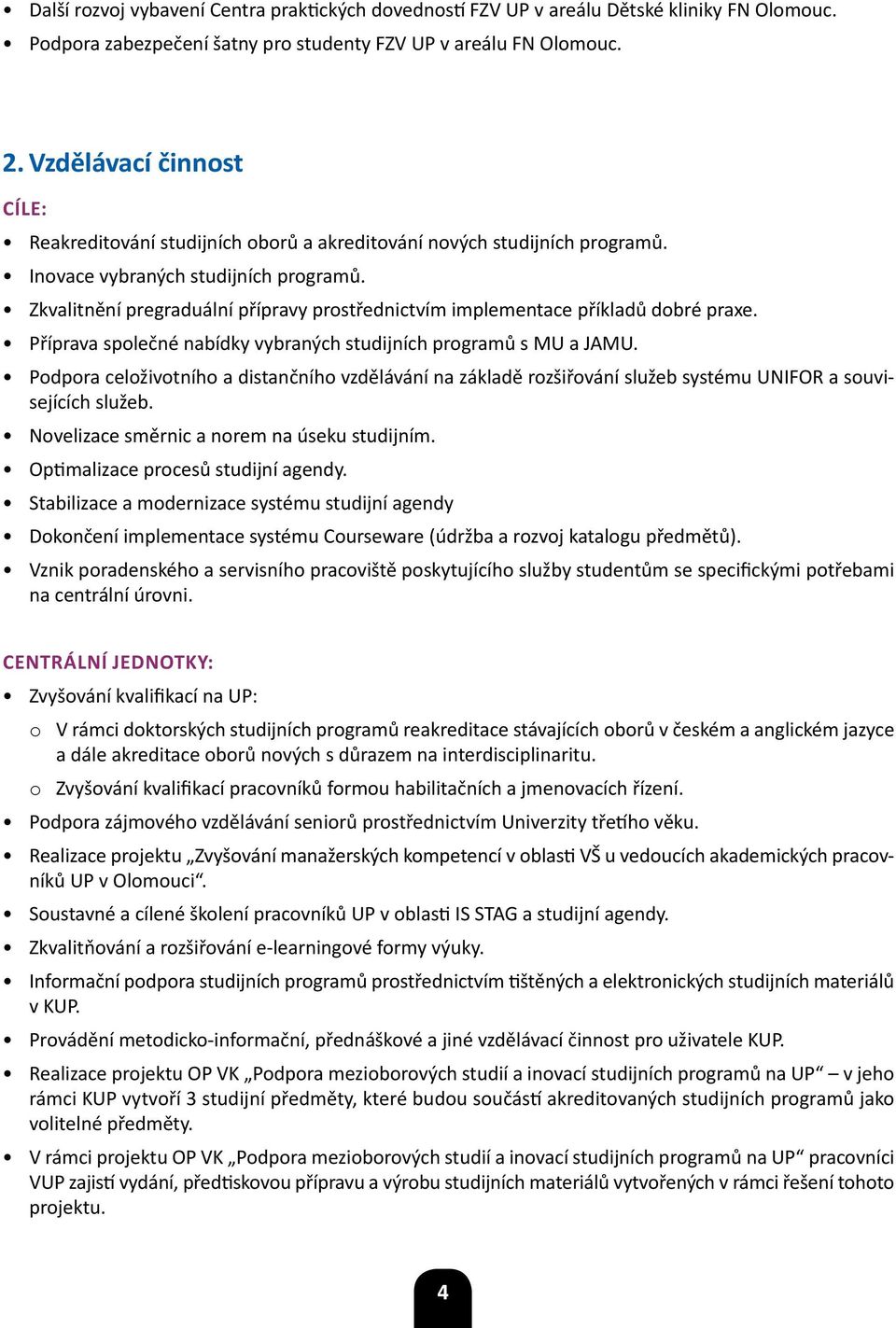 Zkvalitnění pregraduální přípravy prostřednictvím implementace příkladů dobré praxe. Příprava společné nabídky vybraných studijních programů s MU a JAMU.