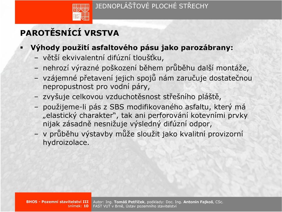 vzduchotěsnost střešního pláště, použijeme-li pás z SBS modifikovaného asfaltu, který má elastický charakter, tak ani perforování