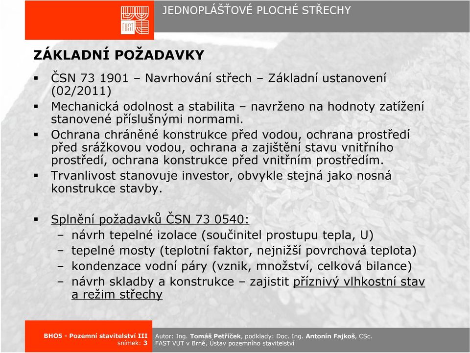 Trvanlivost stanovuje investor, obvykle stejná jako nosná konstrukce stavby.