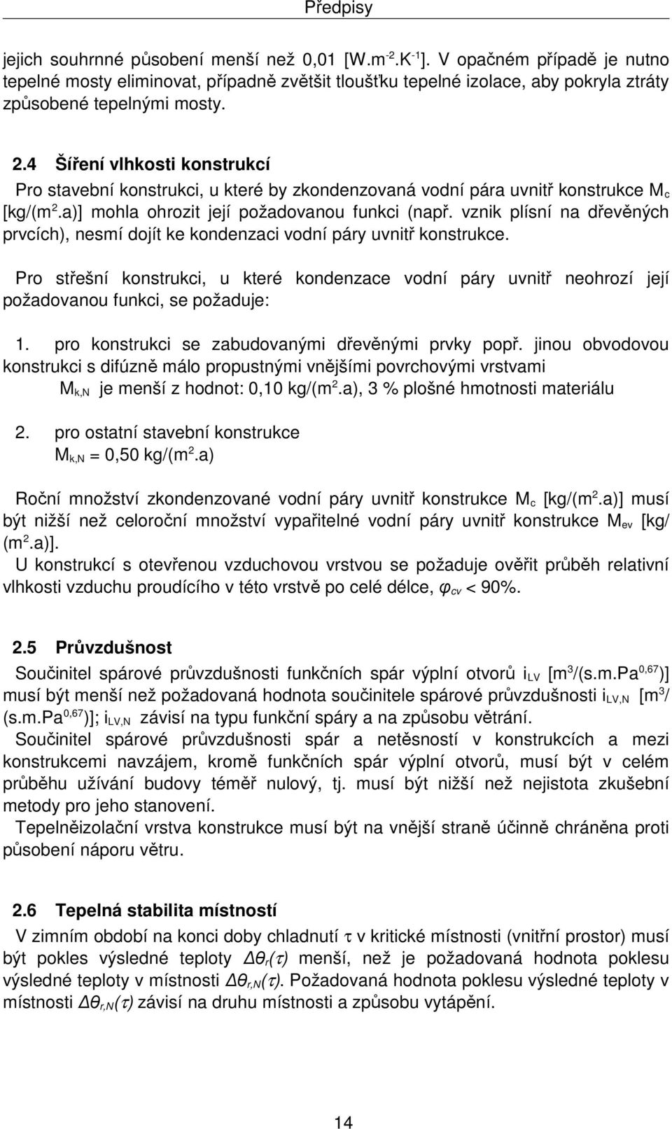 4 Šíření vlhkosti konstrukcí Pro stavební konstrukci, u které by zkondenzovaná vodní pára uvnitř konstrukce M c [kg/(m 2.a)] mohla ohrozit její požadovanou funkci (např.