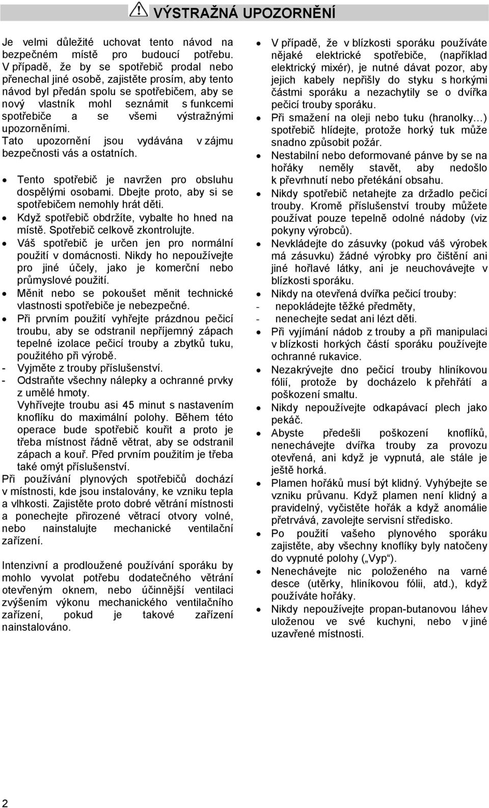 výstražnými upozorněními. Tato upozornění jsou vydávána v zájmu bezpečnosti vás a ostatních. Tento spotřebič je navržen pro obsluhu dospělými osobami.