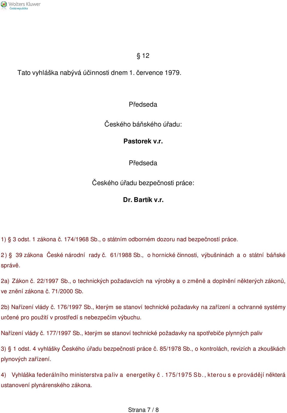 , o technických požadavcích na výrobky a o změně a doplnění některých zákonů, ve znění zákona č. 71/2000 Sb. 2b) Nařízení vlády č. 176/1997 Sb.