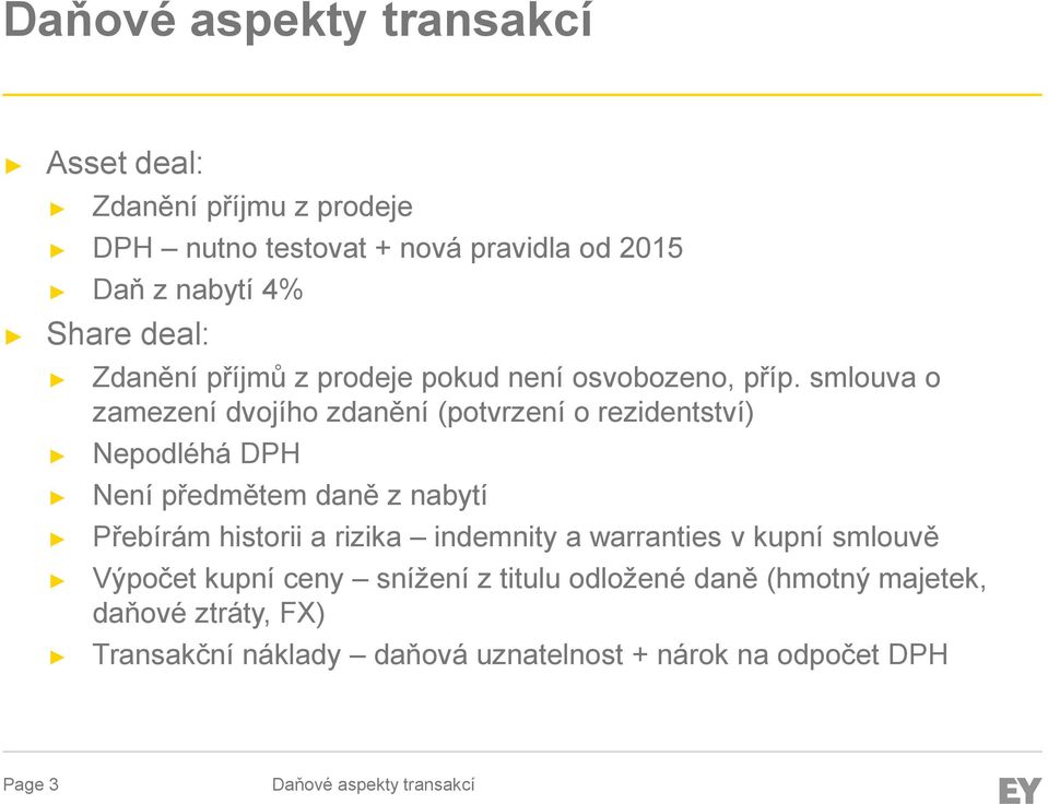 smlouva o zamezení dvojího zdanění (potvrzení o rezidentství) Nepodléhá DPH Není předmětem daně z nabytí Přebírám