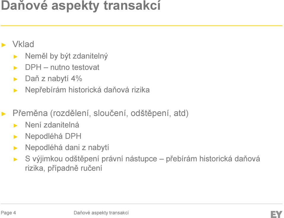 odštěpení, atd) Není zdanitelná Nepodléhá DPH Nepodléhá dani z nabytí S