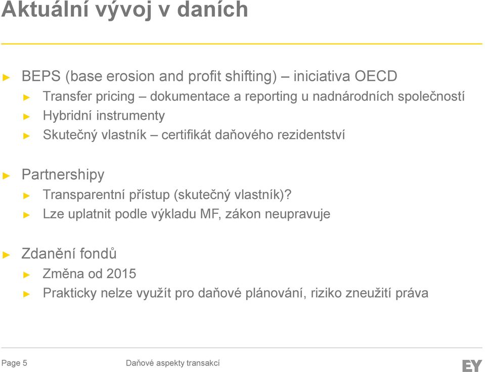 daňového rezidentství Partnershipy Transparentní přístup (skutečný vlastník)?