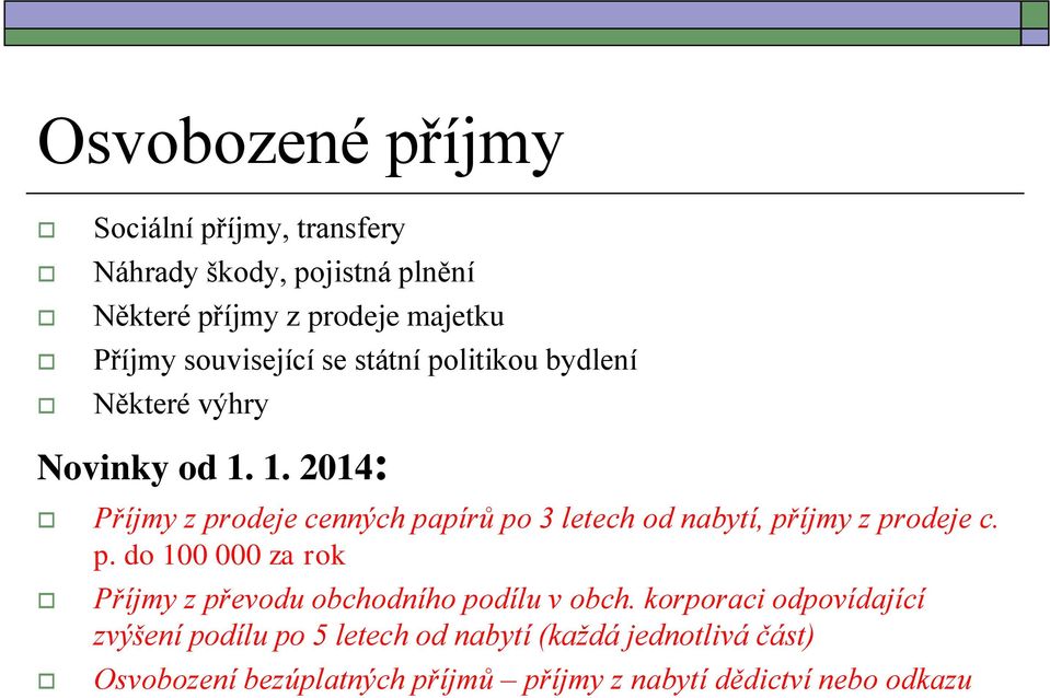 1. 2014: Příjmy z prodeje cenných papírů po 3 letech od nabytí, příjmy z prodeje c. p. do 100 000 za rok Příjmy z převodu obchodního podílu v obch.