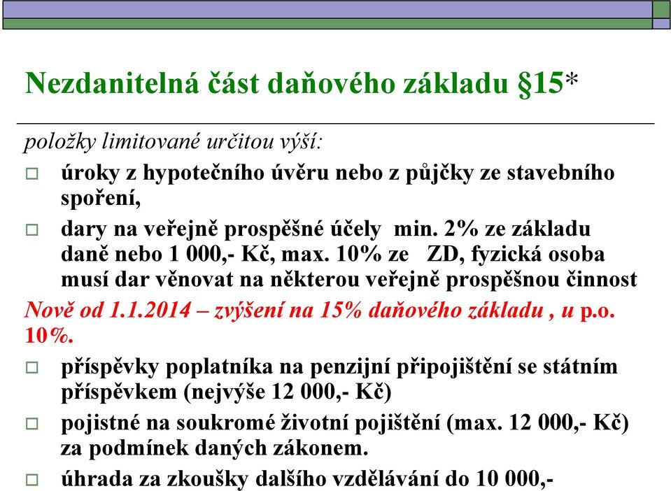 10% ze ZD, fyzická osoba musí dar věnovat na některou veřejně prospěšnou činnost Nově od 1.1.2014 zvýšení na 15% daňového základu, u p.o. 10%.