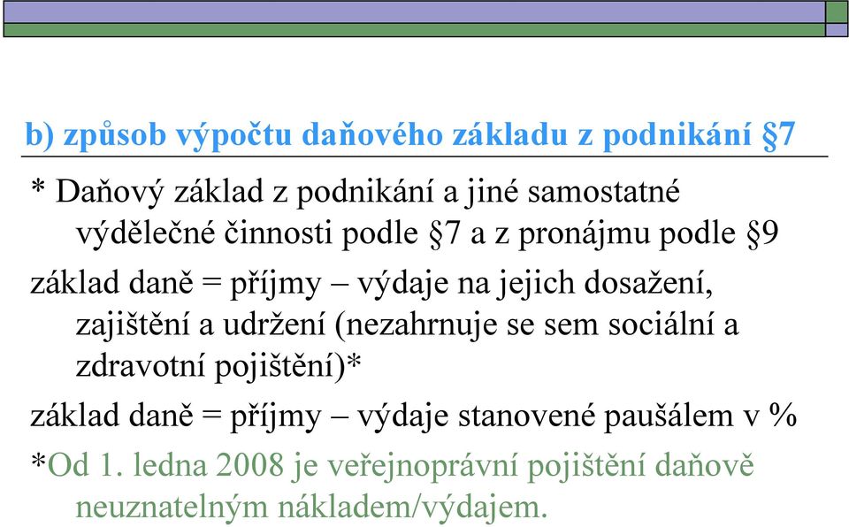 zajištění a udržení (nezahrnuje se sem sociální a zdravotní pojištění)* základ daně = příjmy