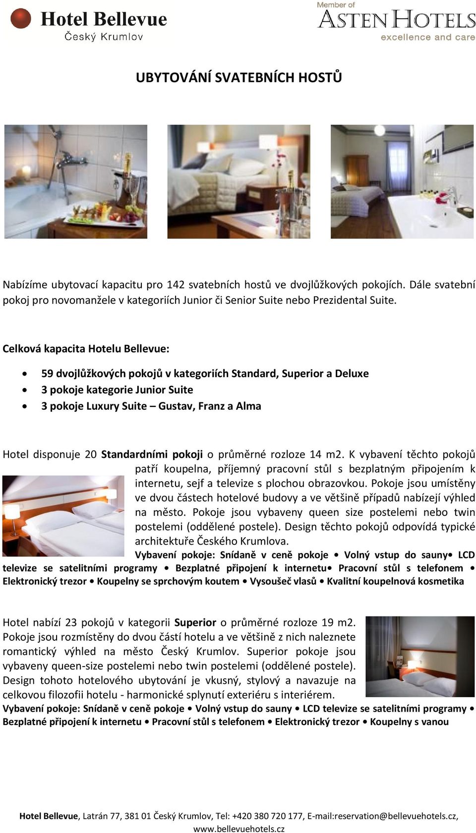 Celková kapacita Hotelu Bellevue: 59 dvojlůžkových pokojů v kategoriích Standard, Superior a Deluxe 3 pokoje kategorie Junior Suite 3 pokoje Luxury Suite Gustav, Franz a Alma Hotel disponuje 20