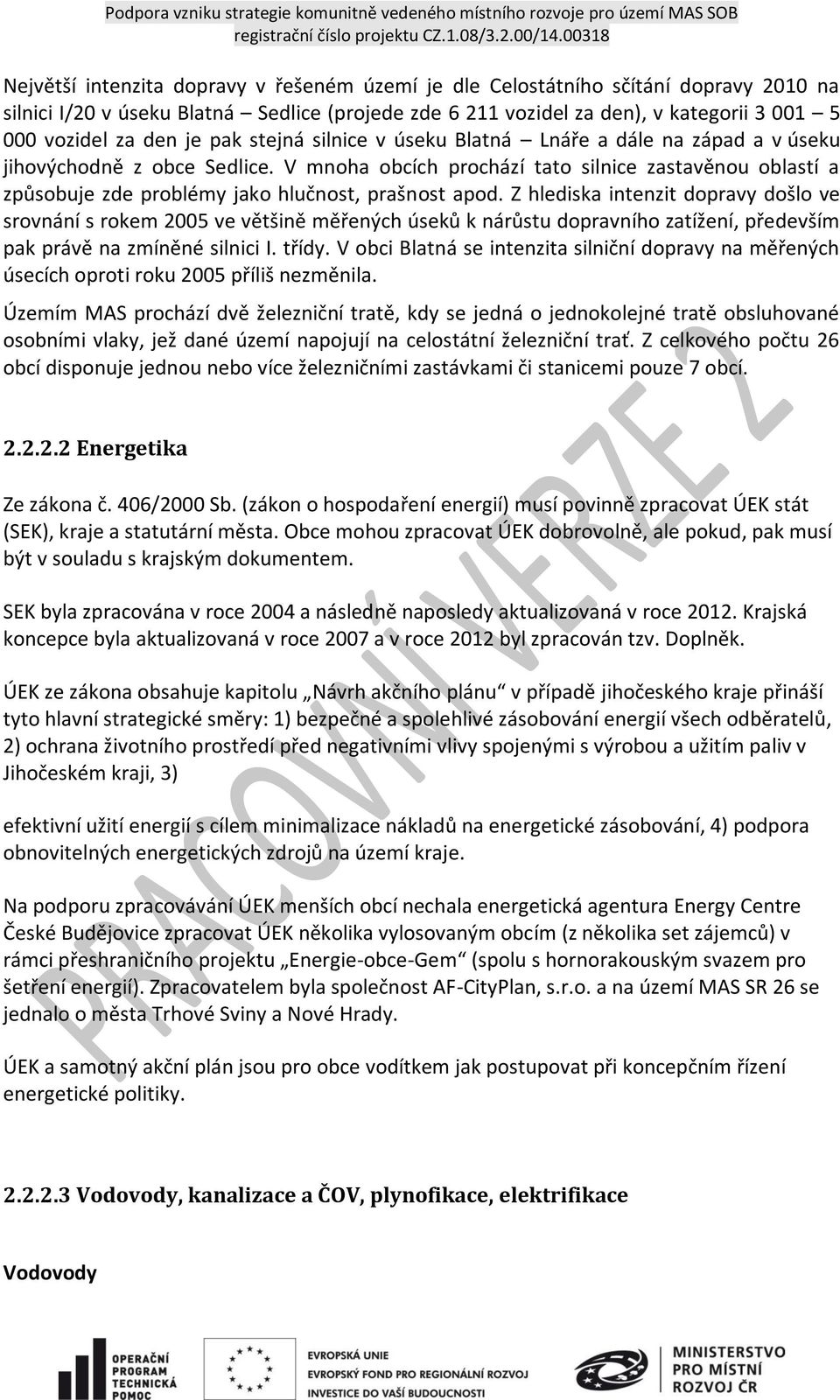 V mnoha obcích prochází tato silnice zastavěnou oblastí a způsobuje zde problémy jako hlučnost, prašnost apod.