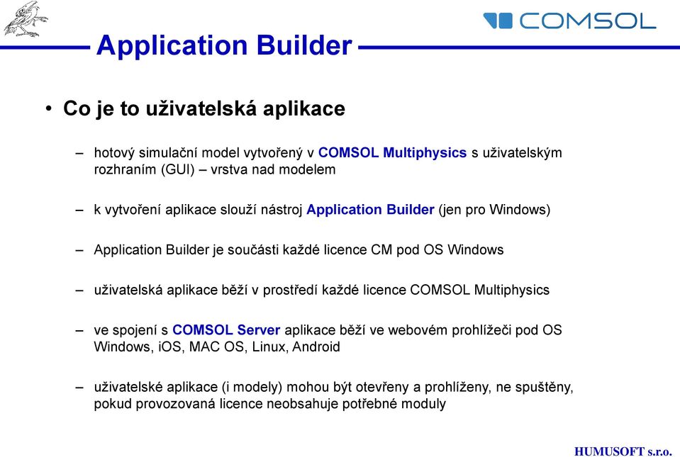 uživatelská aplikace běží v prostředí každé licence COMSOL Multiphysics ve spojení s COMSOL Server aplikace běží ve webovém prohlížeči pod OS Windows,