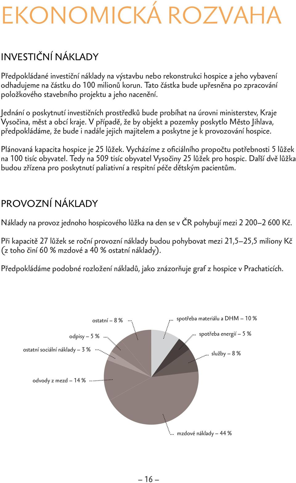 Jednání o poskytnutí investičních prostředků bude probíhat na úrovni ministerstev, Kraje Vysočina, měst a obcí kraje.