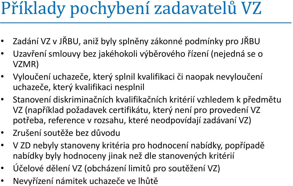 (například požadavek certifikátu, který není pro provedení VZ potřeba, reference v rozsahu, které neodpovídají zadávaní VZ) Zrušení soutěže bez důvodu V ZD nebyly stanoveny