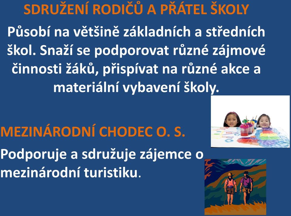 Snaží se podporovat různé zájmové činnosti žáků, přispívat na