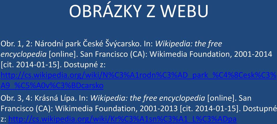 org/wiki/n%c3%a1rodn%c3%ad_park_%c4%8cesk%c3% A9_%C5%A0v%C3%BDcarsko Obr. 3, 4: Krásná Lípa.