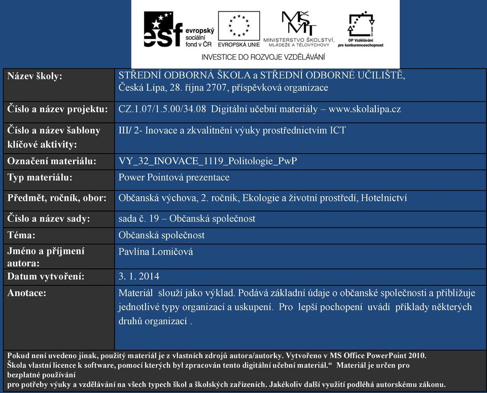 cz III/ 2- Inovace a zkvalitnění výuky prostřednictvím ICT VY_32_INOVACE_1119_Politologie_PwP Power Pointová prezentace Občanská výchova, 2.