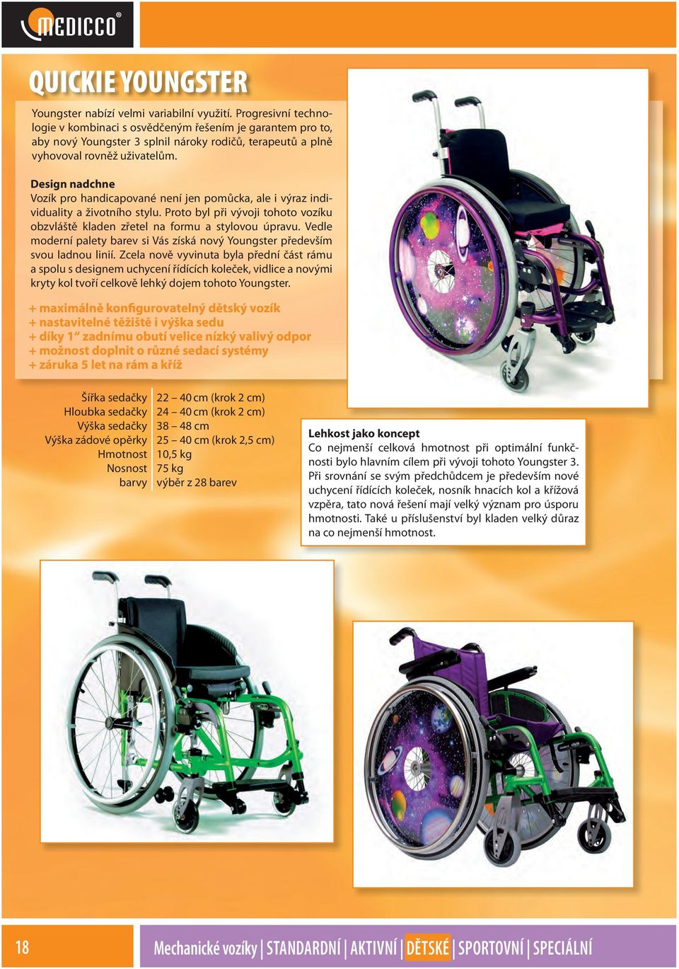 Design nadchne Vozík pro handicapované není jen pomůcka, ale i výraz individuality a životního stylu. Proto byl při vývoji tohoto vozíku obzvláště kladen zřetel na formu a stylovou úpravu.