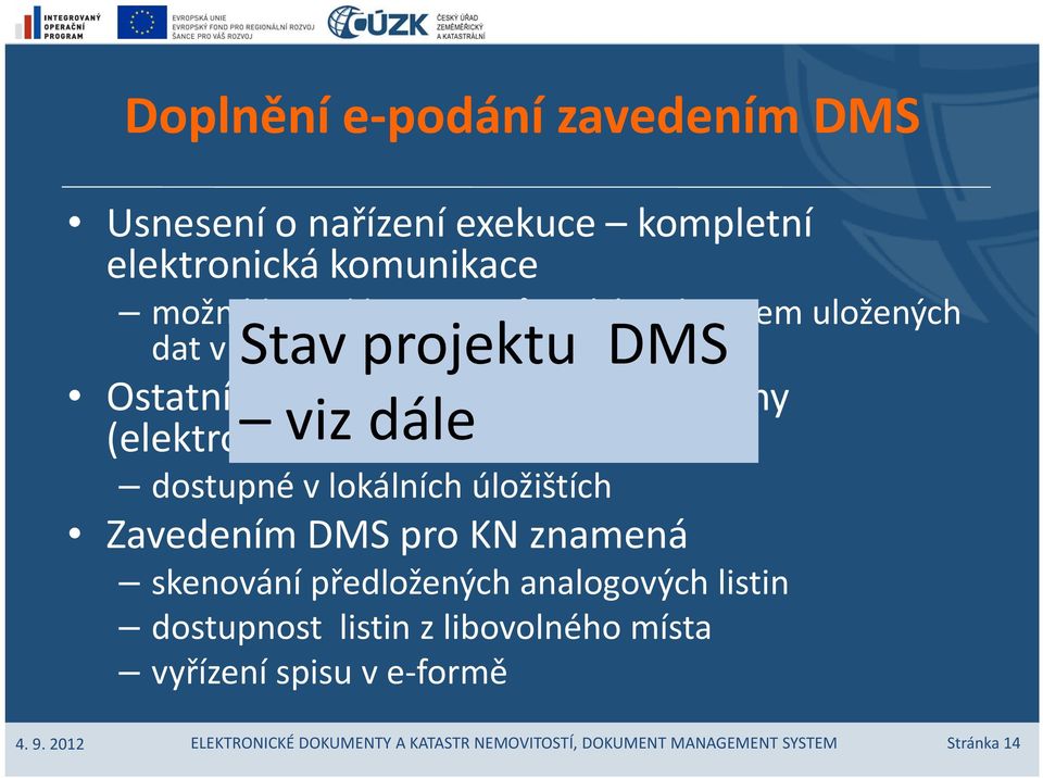 listiny (elektronická, viz listinná dále forma) dostupné v lokálních úložištích Zavedením DMS pro KN