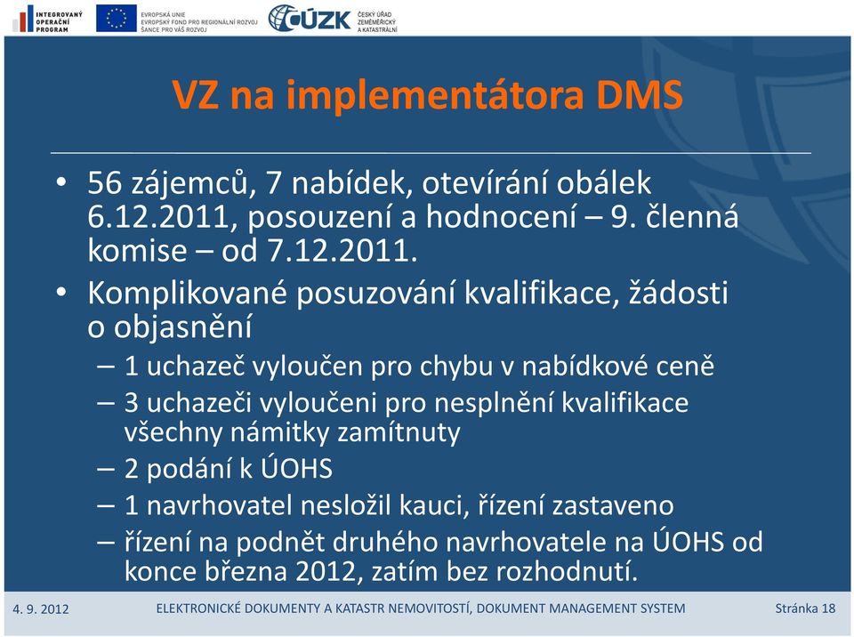 Komplikované posuzování kvalifikace, žádosti oobjasnění 1 uchazeč vyloučen pro chybu v nabídkové ceně 3 uchazeči