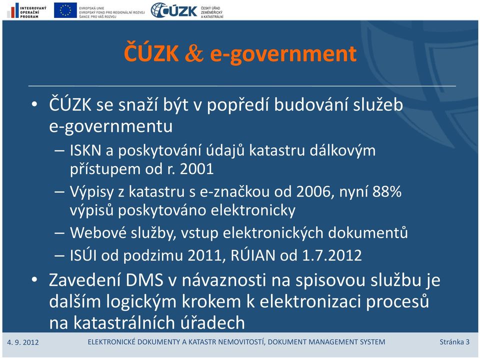 2001 Výpisy z katastru s e značkou od 2006, nyní 88% výpisů poskytováno elektronicky Webové služby, vstup