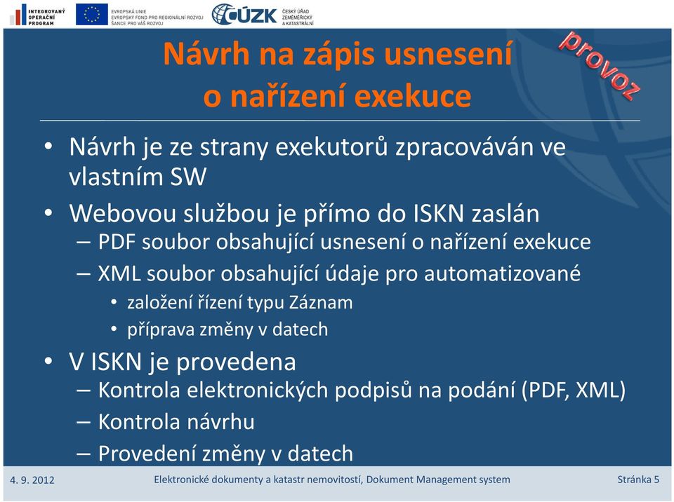 řízení typu Záznam příprava změny v datech V ISKN je provedena Kontrola elektronických podpisů na podání (PDF, XML)