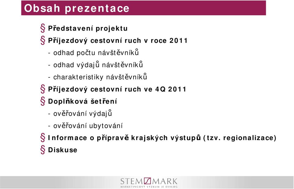 návštěvníků Příjezdový cestovní ruch ve 4Q 2011 Doplňková šetření -ověřování