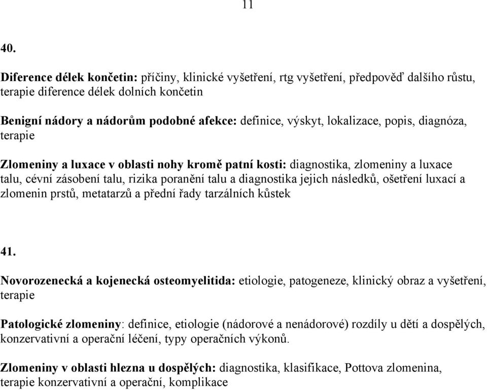 popis, diagnóza, Zlomeniny a luxace v oblasti nohy kromě patní kosti: diagnostika, zlomeniny a luxace talu, cévní zásobení talu, rizika poranění talu a diagnostika jejich následků, ošetření luxací a