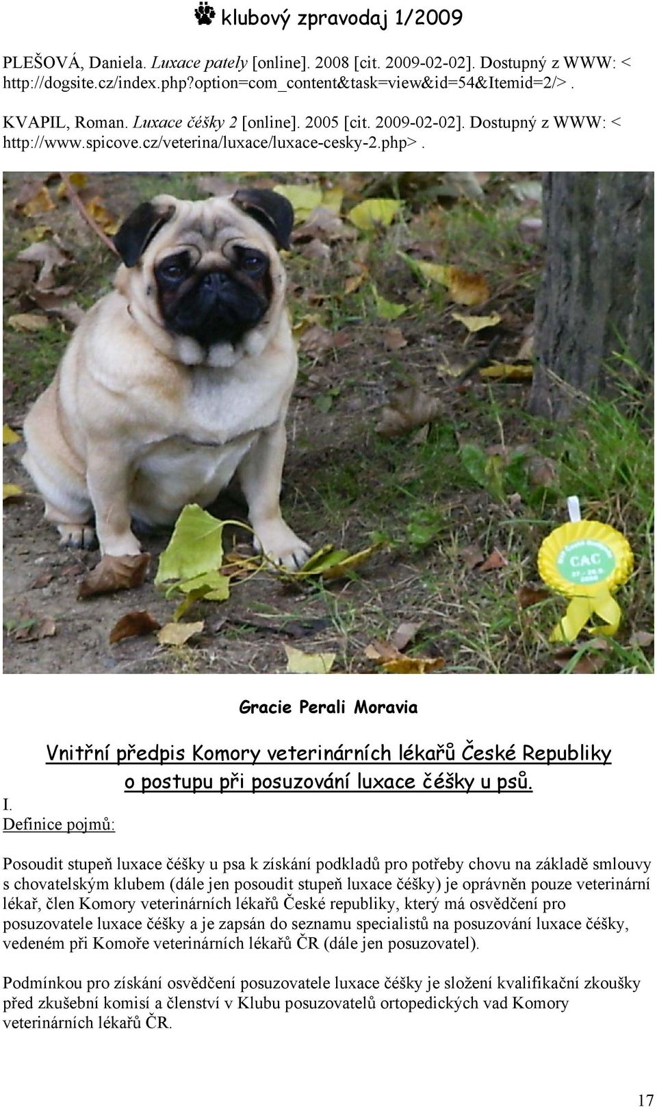 Gracie Perali Moravia Vnitřní předpis Komory veterinárních lékařů České Republiky o postupu při posuzování luxace čéšky u psů. I.