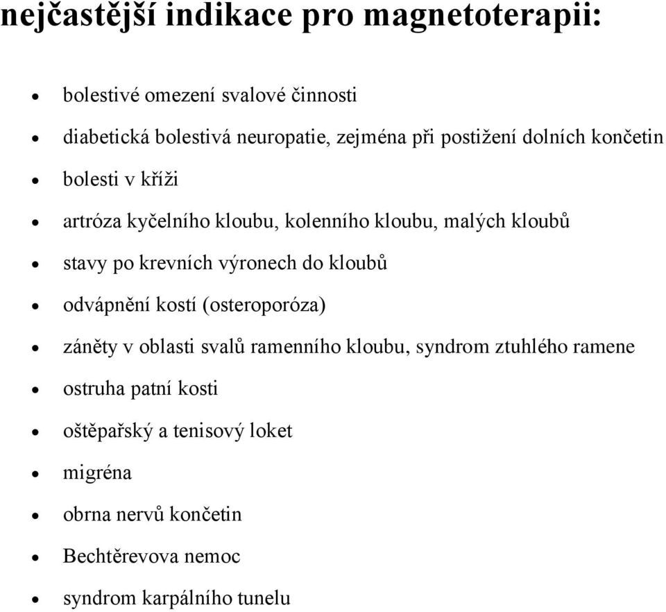 krevních výronech do kloubů odvápnění kostí (osteroporóza) záněty v oblasti svalů ramenního kloubu, syndrom ztuhlého