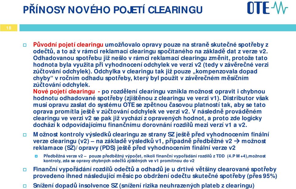 Odchylka v clearingu tak již pouze kompenzovala dopad chyby v roním odhadu spoteby, který byl použit v závreném msíním zútování odchylek.